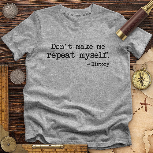 Don't Let Me Repeat My T-shirt