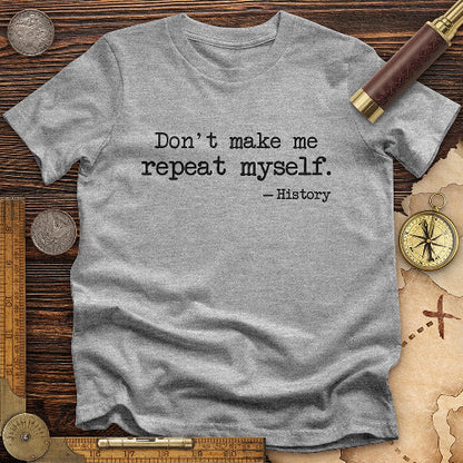 Don't Let Me Repeat My T-shirt